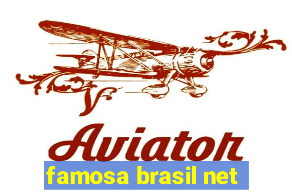 famosa brasil net